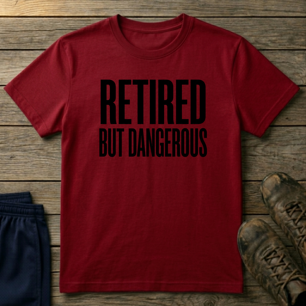 Retired But Dangerous T-Shirt