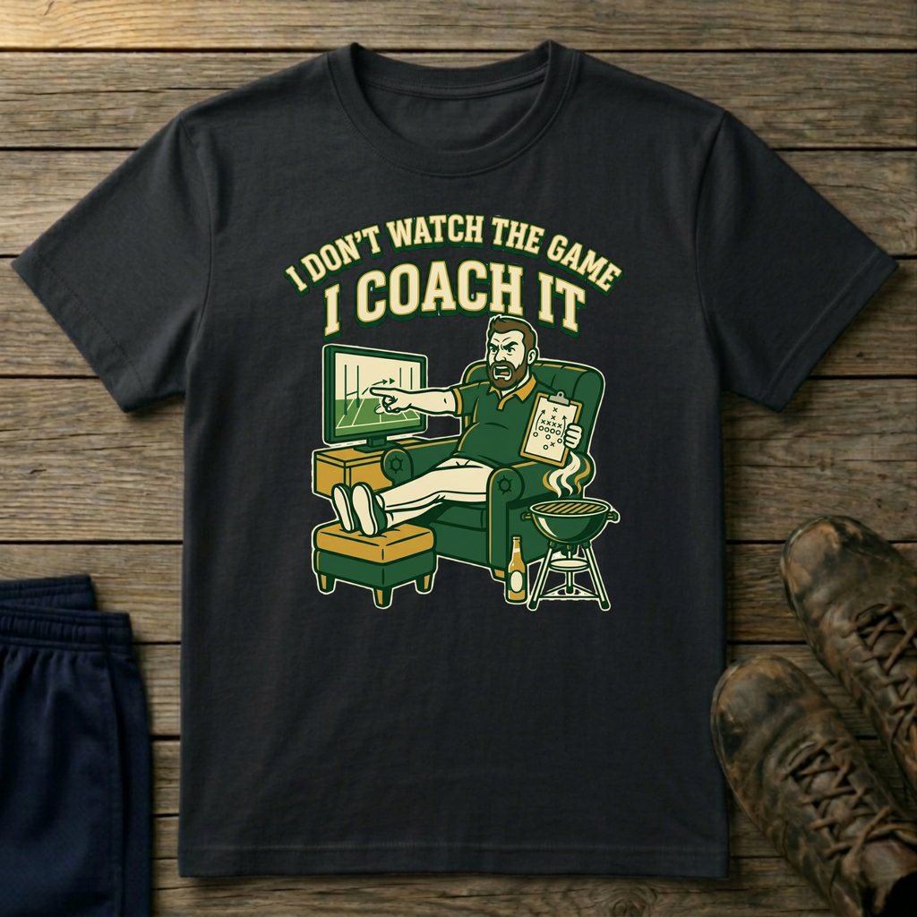 I Don't Watch the Game I Coach It T-Shirt