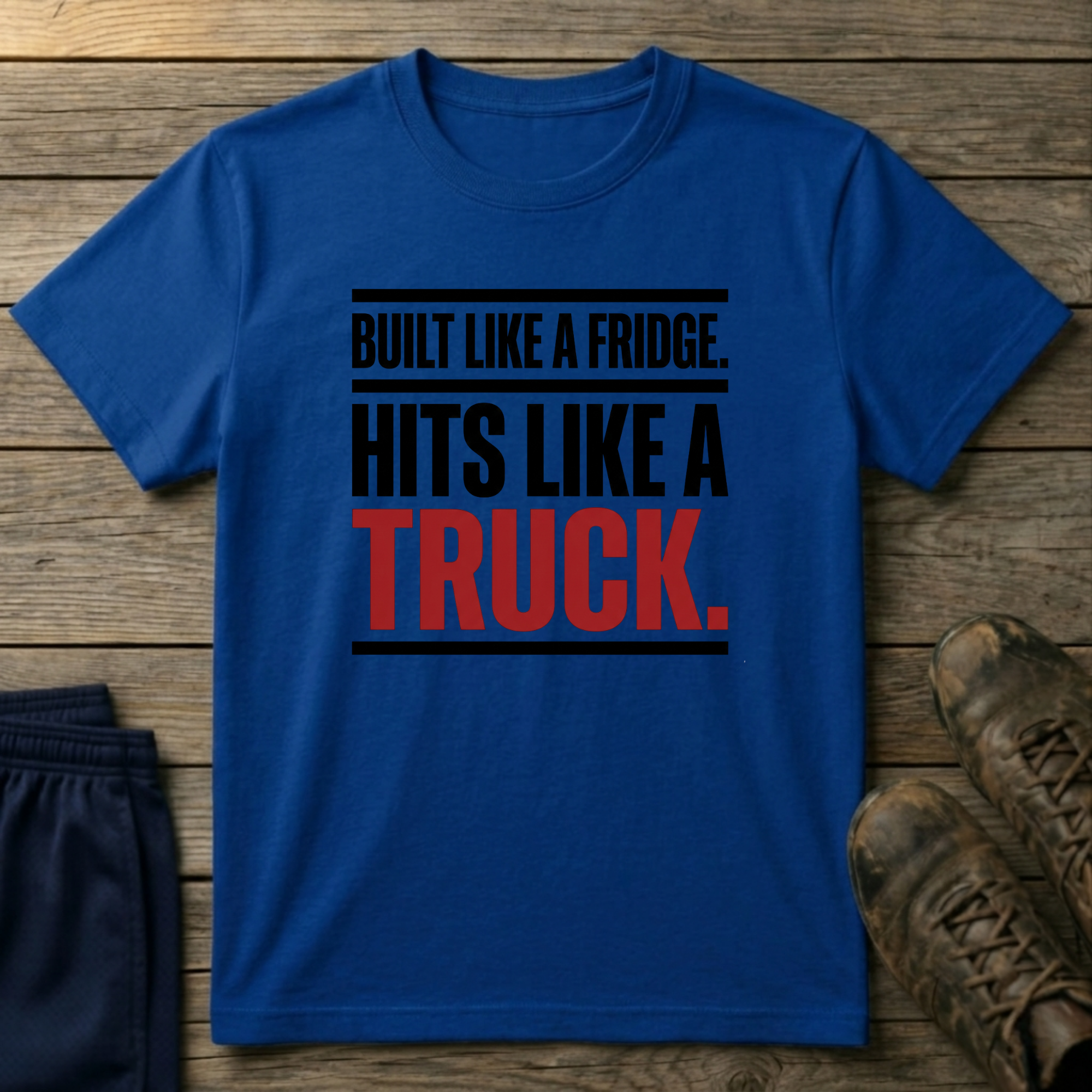 Built like a fridge, hits like a truck T-Shirt