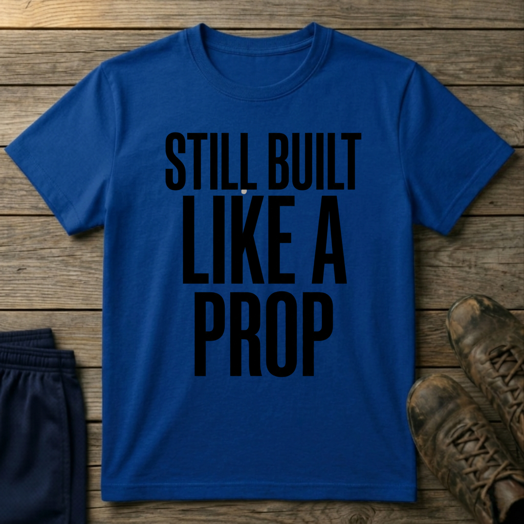 Built Like a Prop T-Shirt