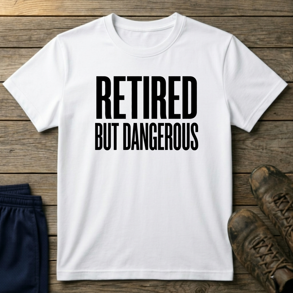 Retired But Dangerous T-Shirt