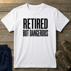 Retired But Dangerous T-Shirt