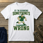 If I'm Running Somethings Wrong T-Shirt