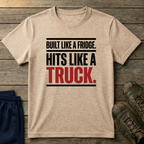 Built like a fridge, hits like a truck T-Shirt