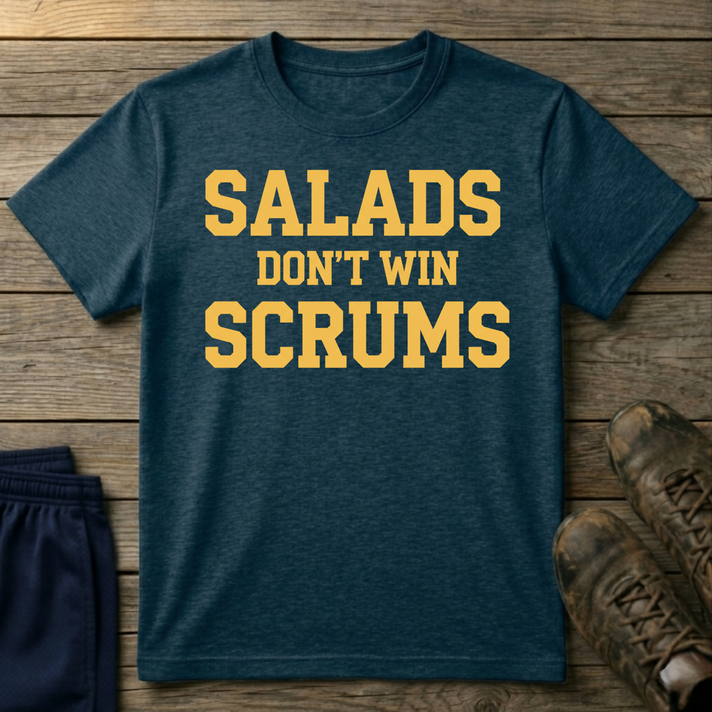 Salads dont win scrums T-Shirt