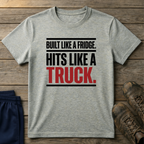 Built like a fridge, hits like a truck T-Shirt