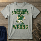 If I'm Running Somethings Wrong T-Shirt